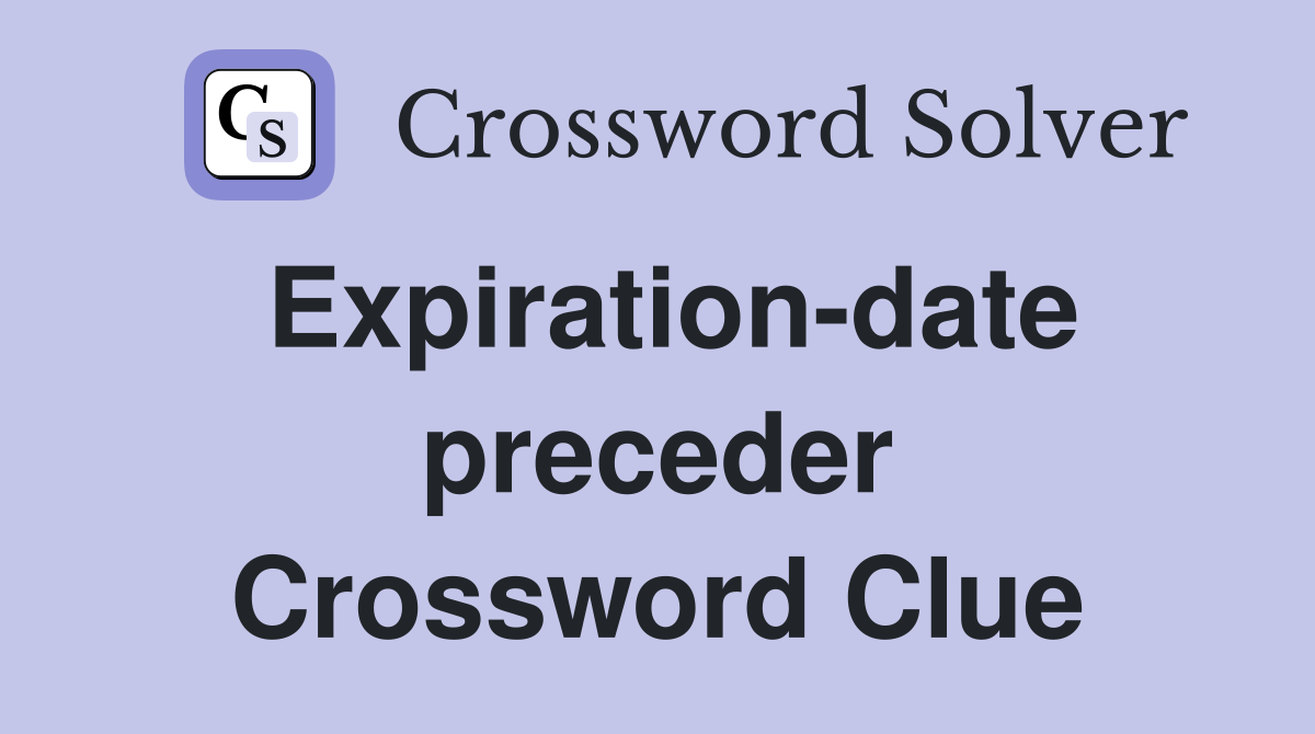 Expiration-date preceder Crossword Clue