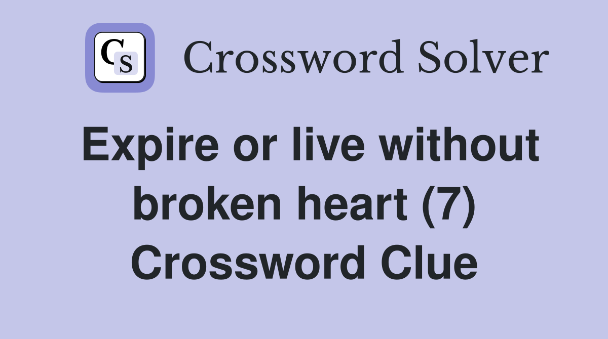 Expire or live without broken heart (7) Crossword Clue