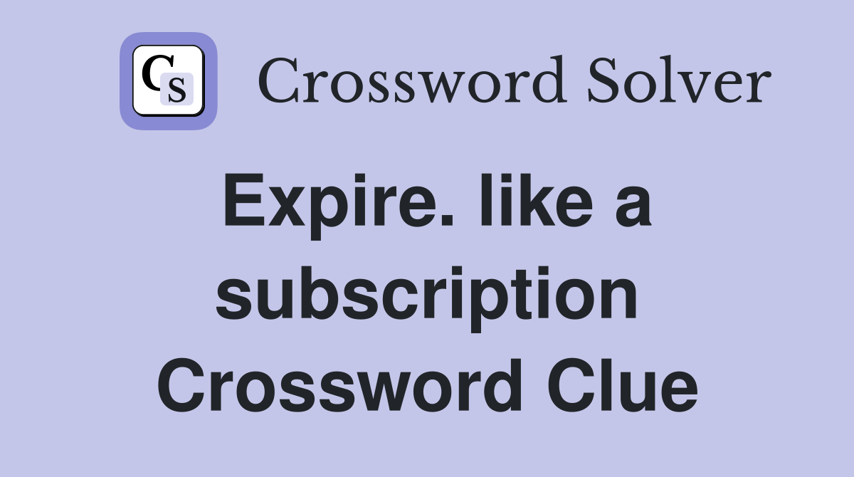 Expire. like a subscription Crossword Clue