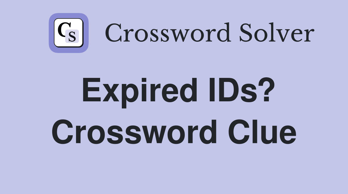 Expired IDs? Crossword Clue