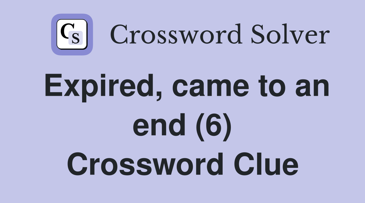 Expired, came to an end (6) Crossword Clue