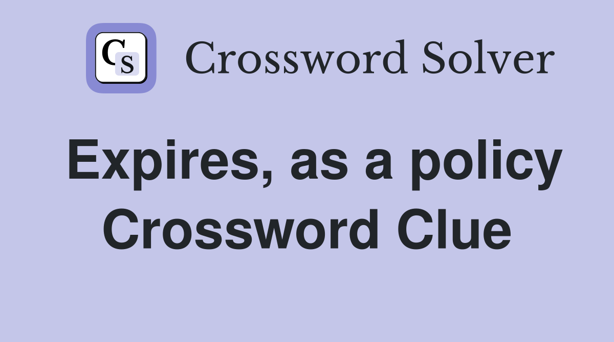 Expires, as a policy Crossword Clue