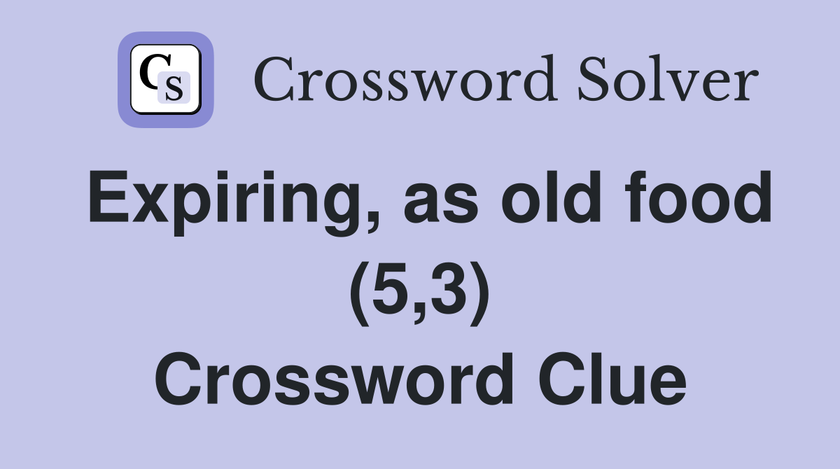 Expiring, as old food (5,3) Crossword Clue
