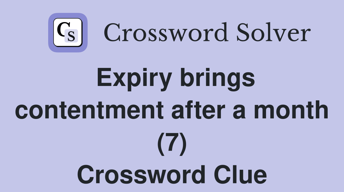 Expiry brings contentment after a month (7) Crossword Clue