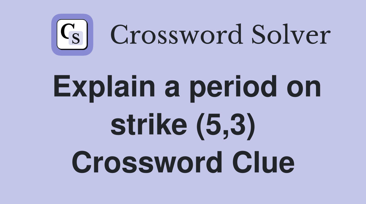 Explain a period on strike (5,3) Crossword Clue