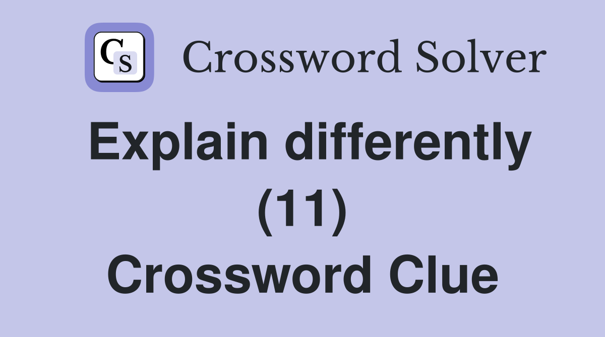 Explain differently (11) Crossword Clue