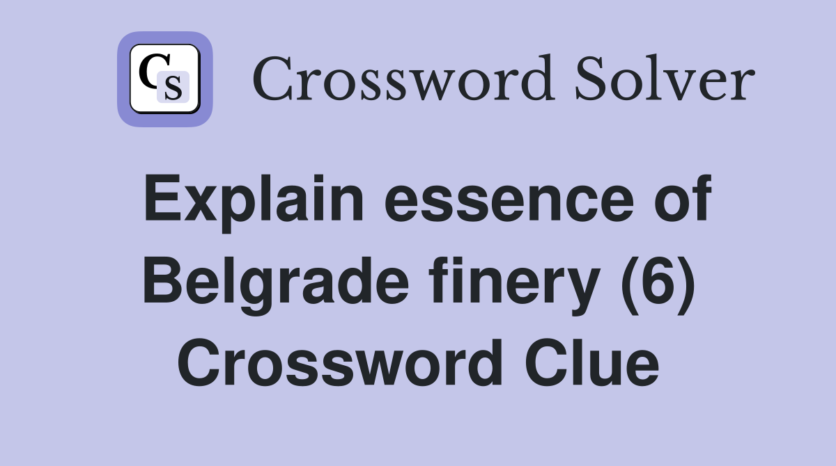 Explain essence of Belgrade finery (6) Crossword Clue