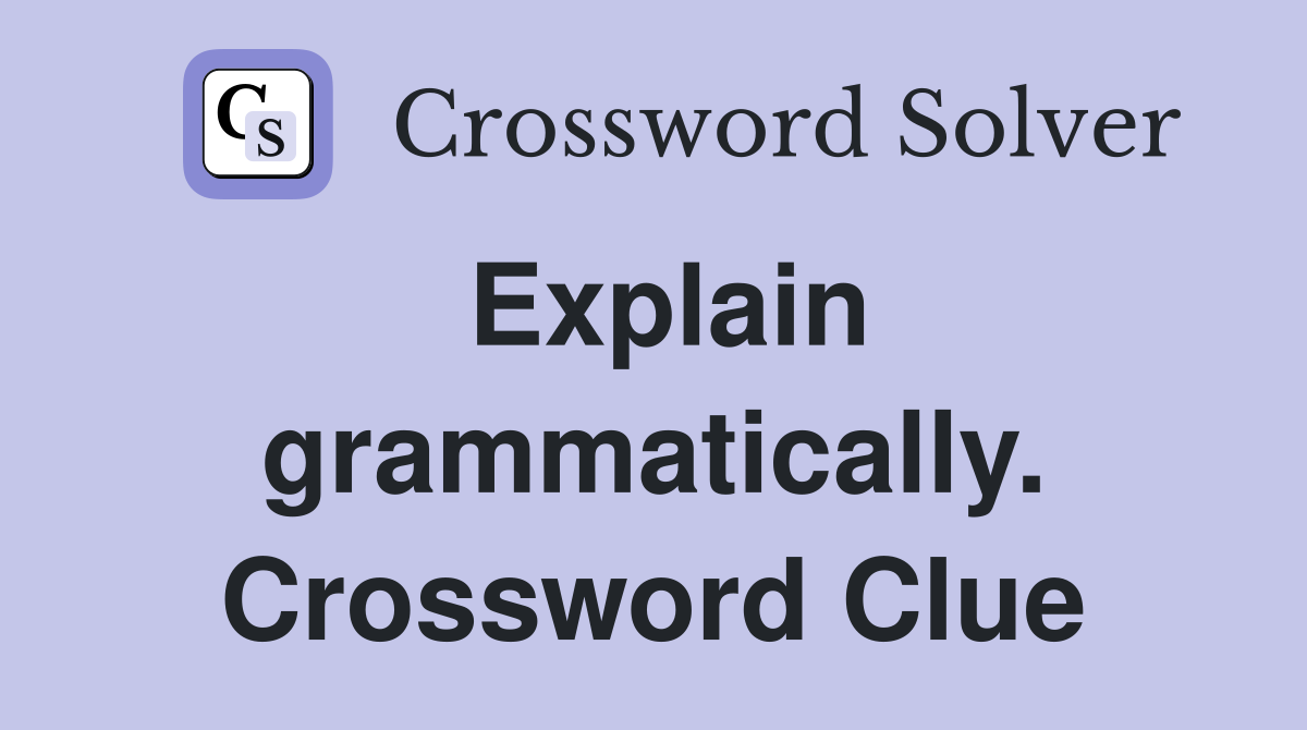 Explain grammatically. Crossword Clue