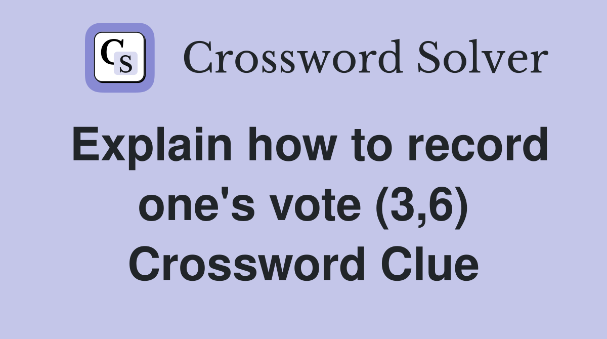 Explain how to record one's vote (3,6) Crossword Clue