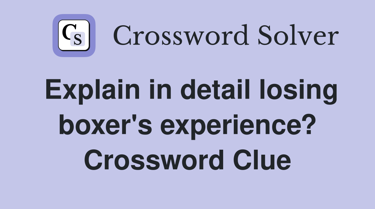Explain in detail losing boxer's experience? Crossword Clue