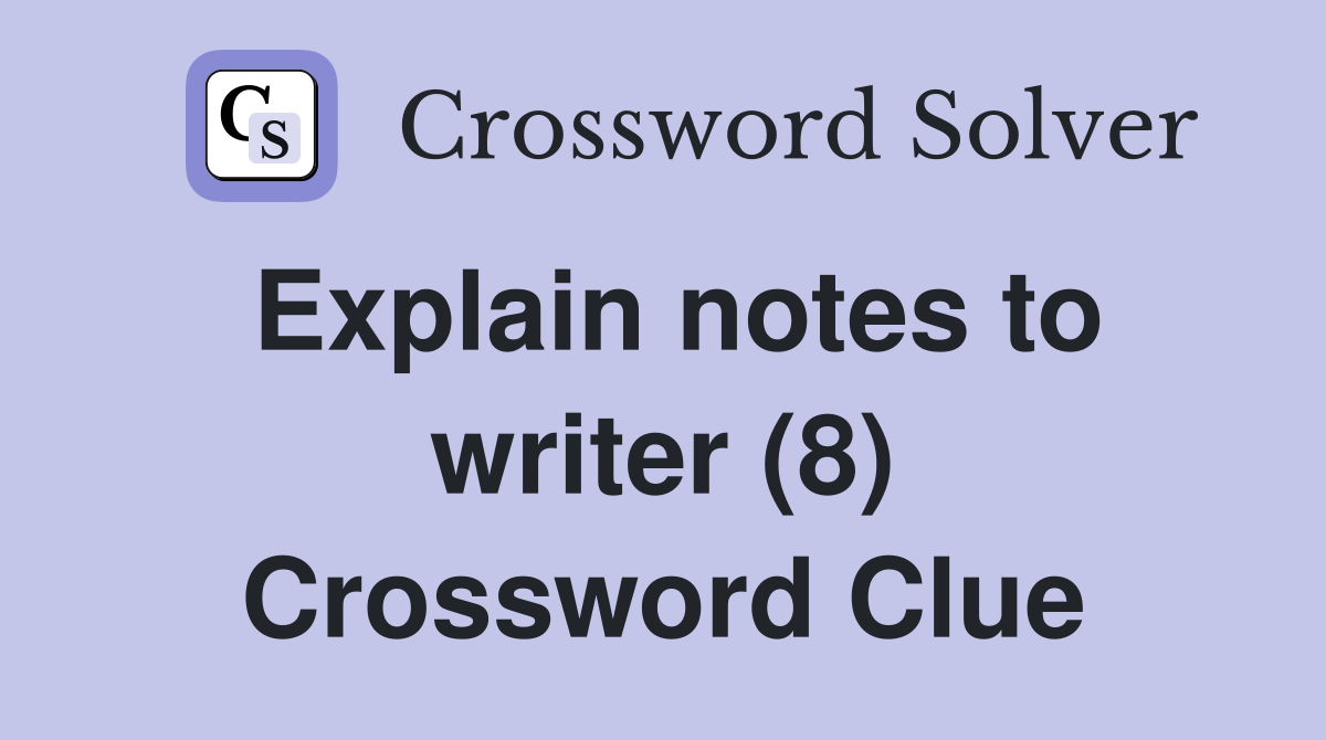 Explain notes to writer (8) Crossword Clue