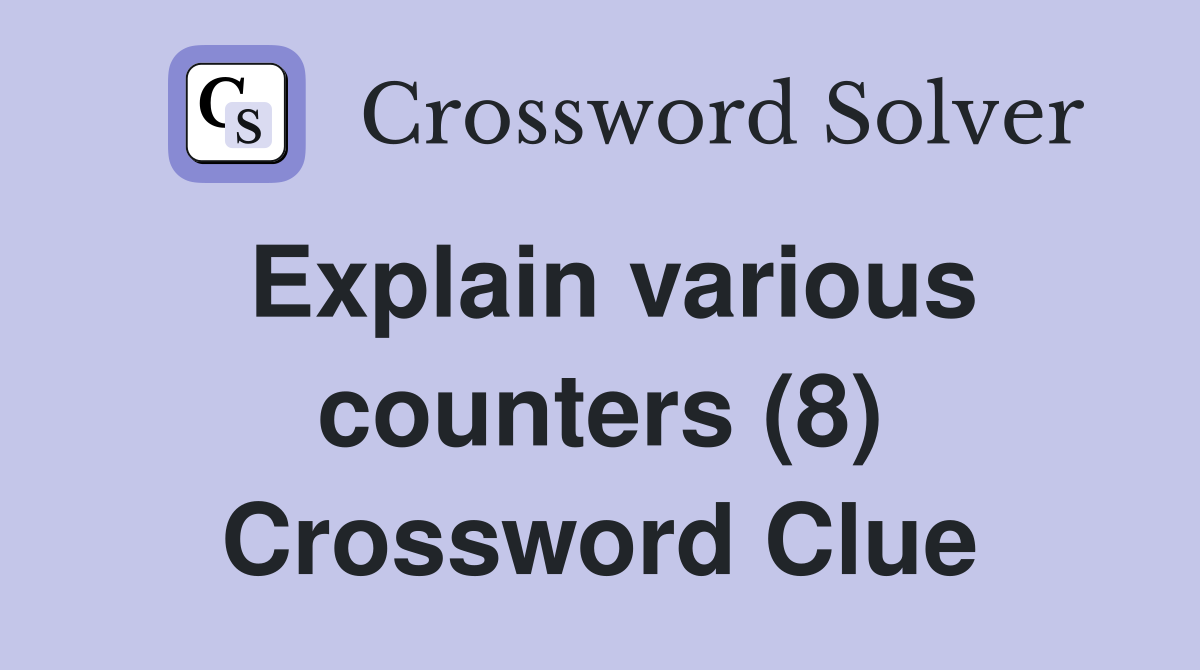 Explain various counters (8) Crossword Clue
