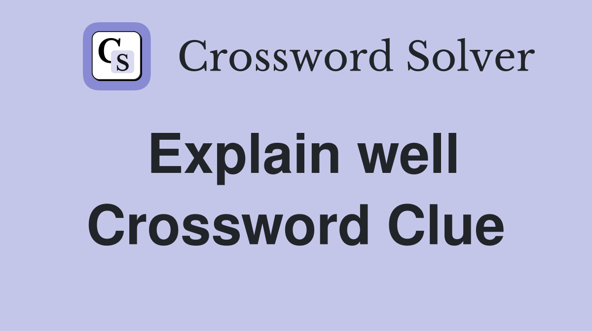 Explain well Crossword Clue