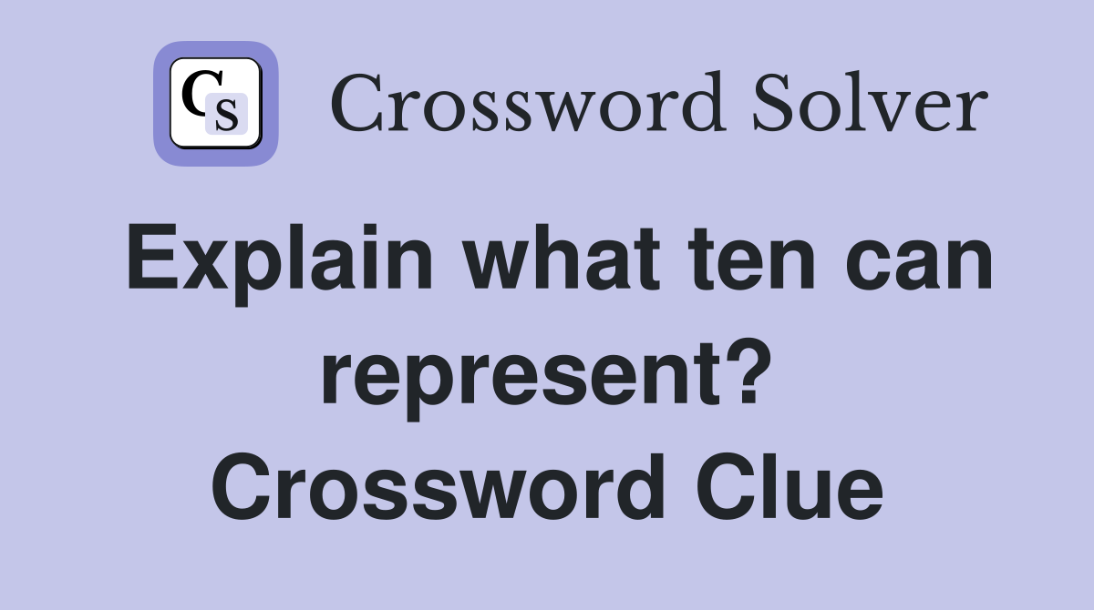 Explain what ten can represent? Crossword Clue