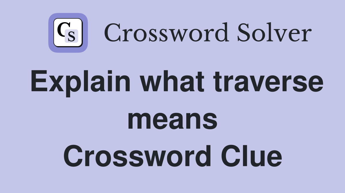 Explain what traverse means Crossword Clue
