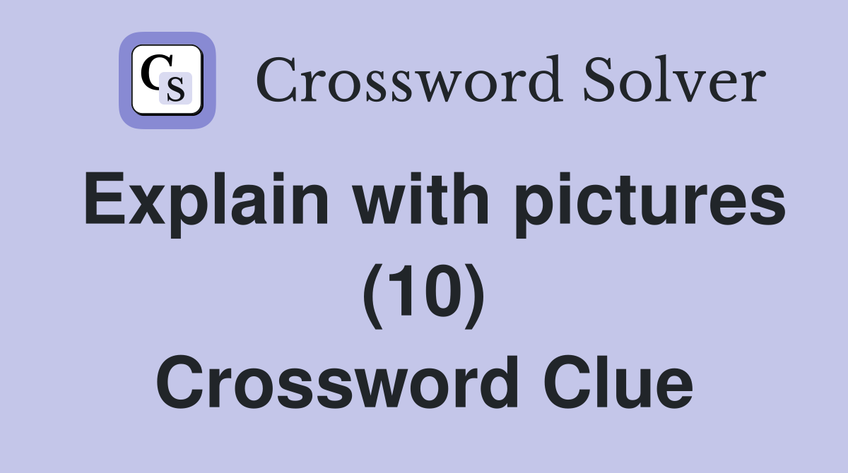 Explain with pictures (10) Crossword Clue