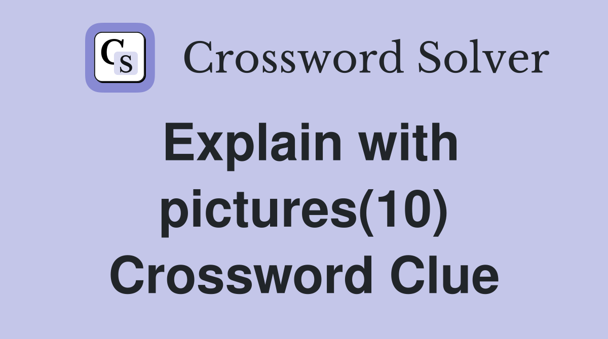 Explain with pictures(10) Crossword Clue