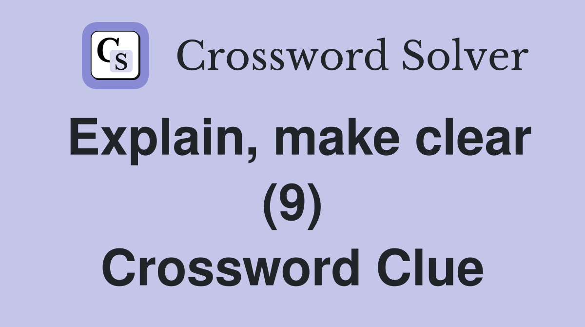 Explain, make clear (9) Crossword Clue