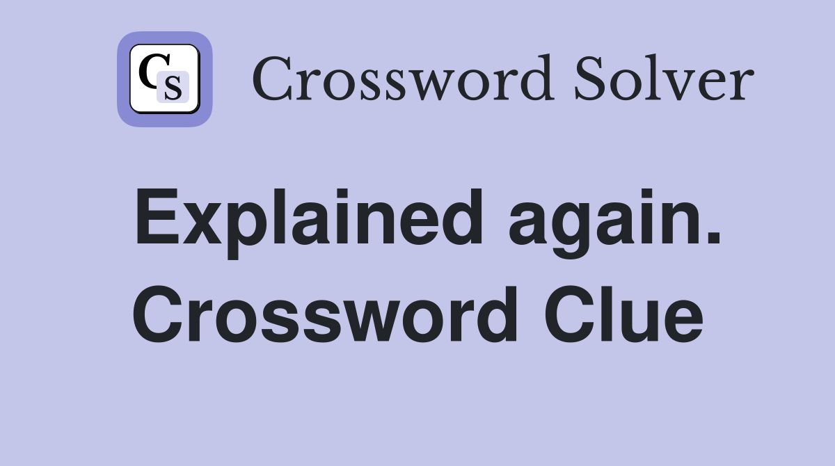 Explained again. Crossword Clue
