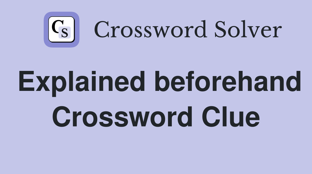Explained beforehand Crossword Clue