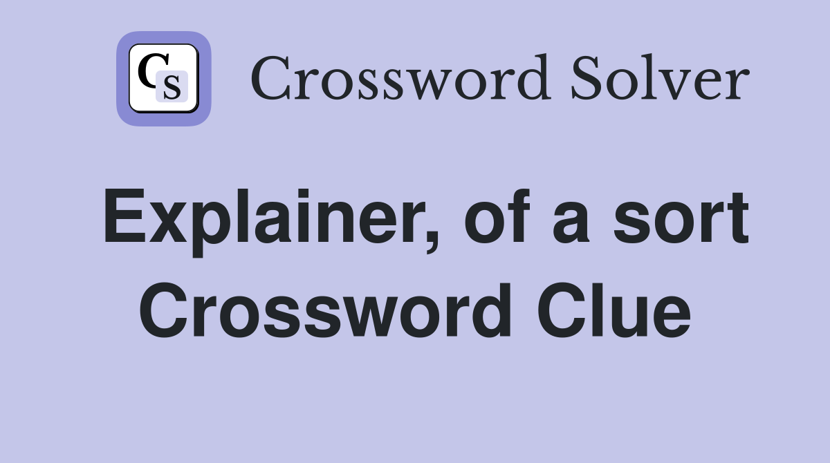 Explainer, of a sort Crossword Clue