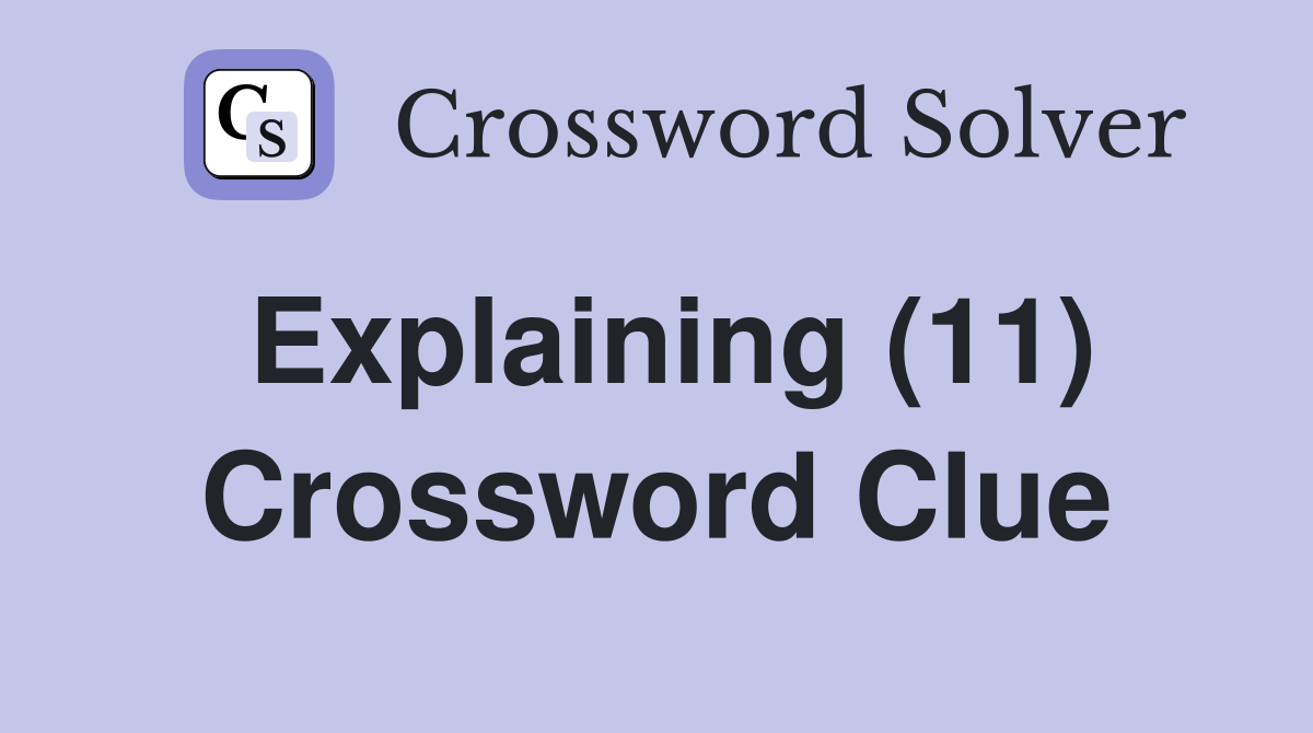 Explaining (11) Crossword Clue