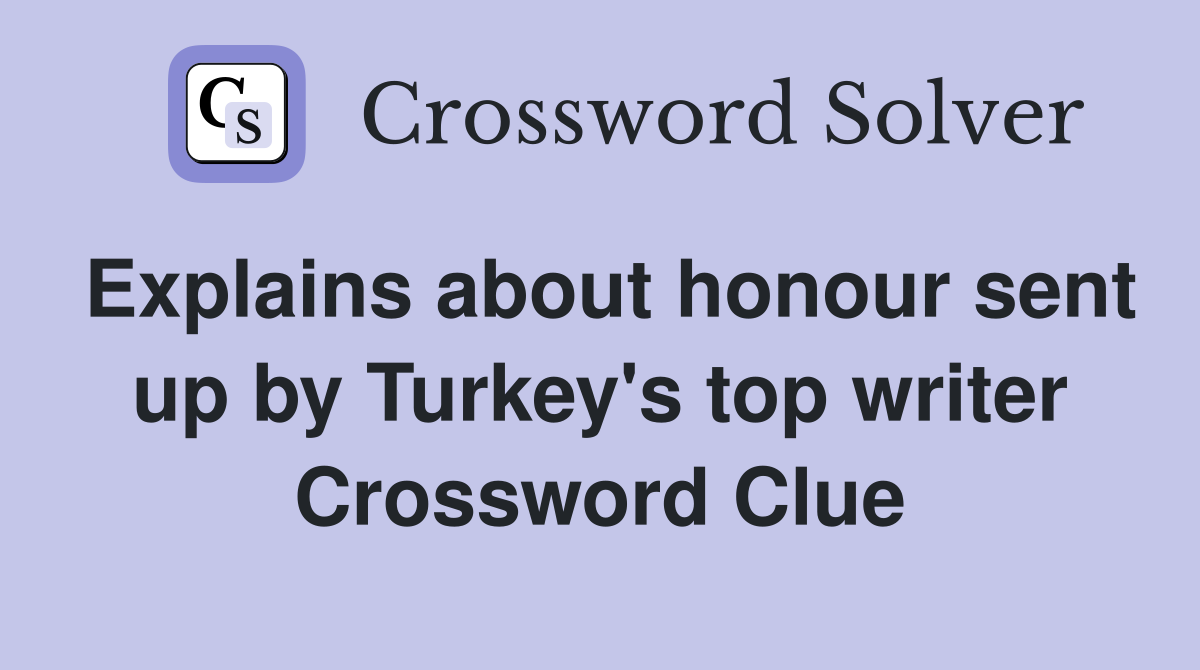Explains about honour sent up by Turkey's top writer Crossword Clue
