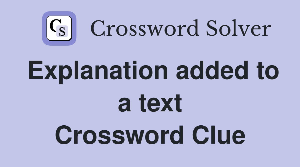 Explanation added to a text Crossword Clue