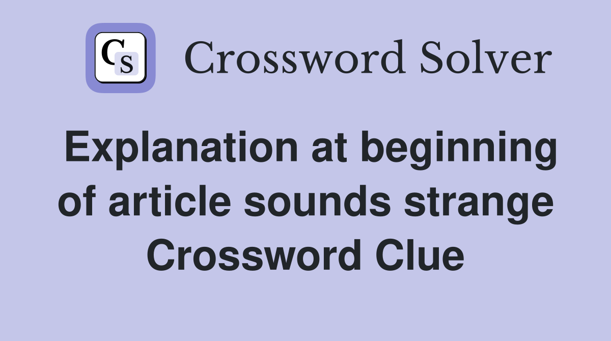Explanation at beginning of article sounds strange Crossword Clue