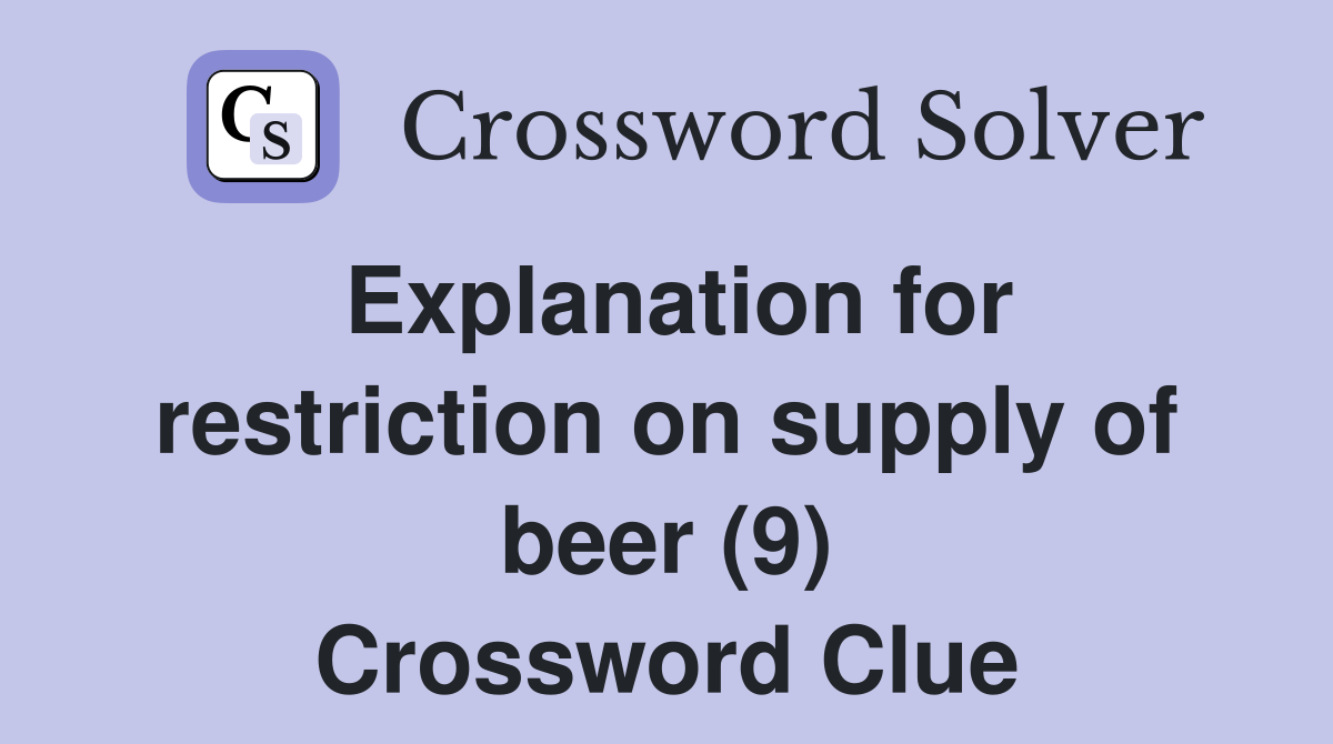 Explanation for restriction on supply of beer (9) Crossword Clue