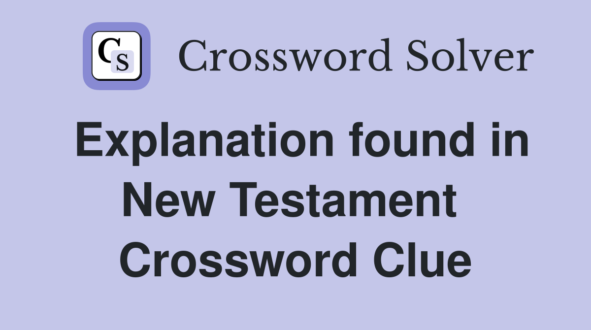 Explanation found in New Testament  Crossword Clue