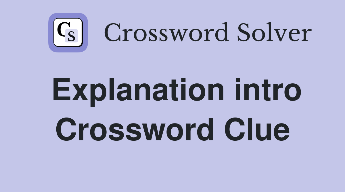 Explanation intro Crossword Clue