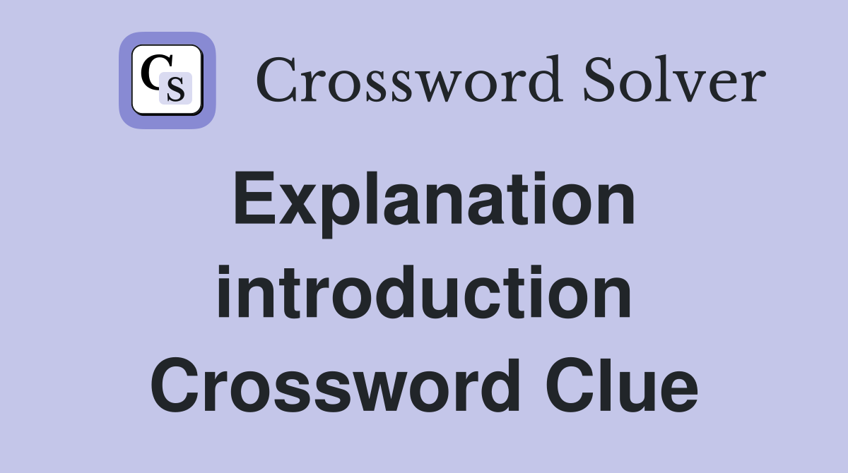 Explanation introduction Crossword Clue