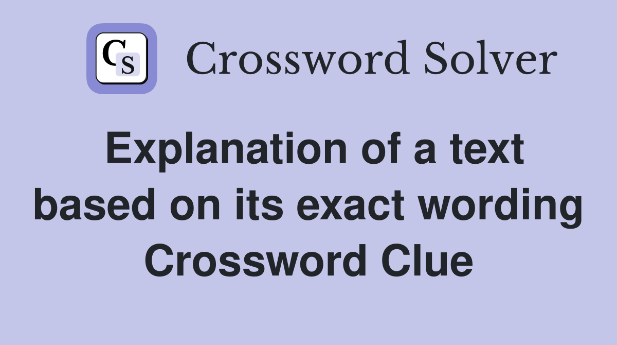 Explanation of a text based on its exact wording Crossword Clue