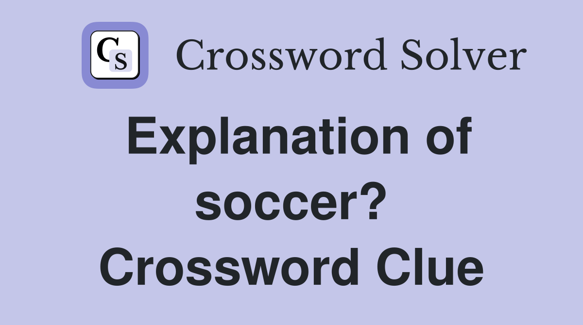 Explanation of soccer? Crossword Clue
