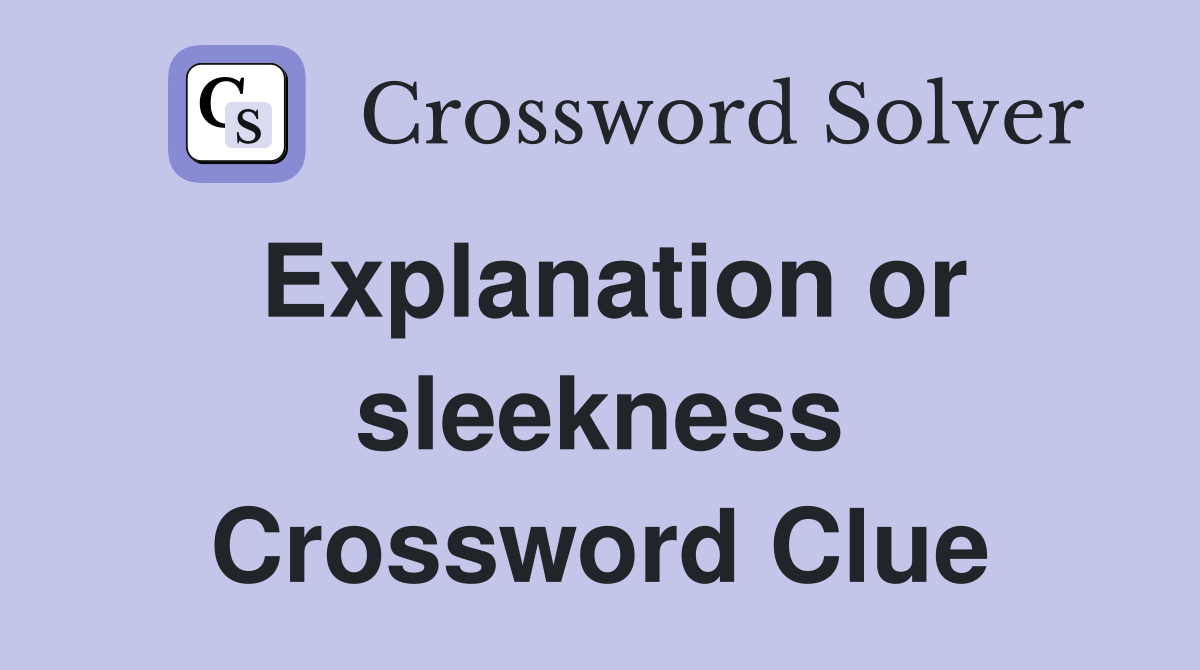 Explanation or sleekness Crossword Clue