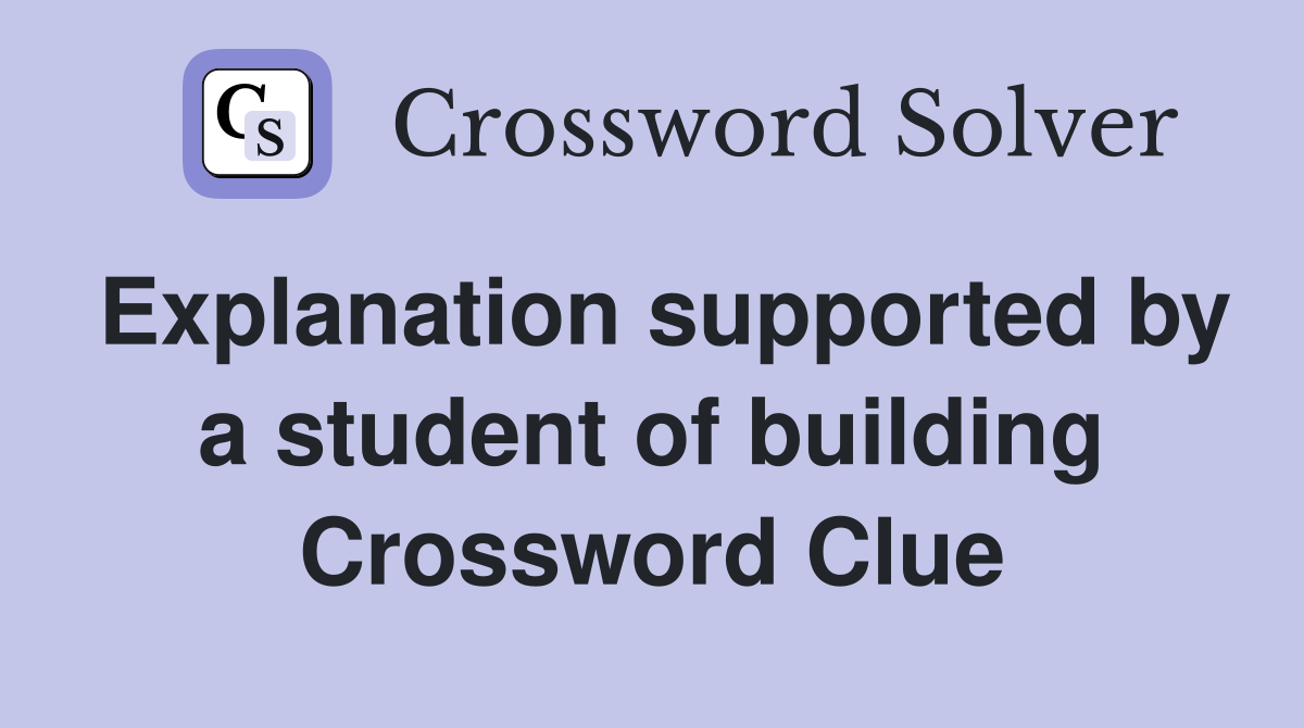 Explanation supported by a student of building Crossword Clue