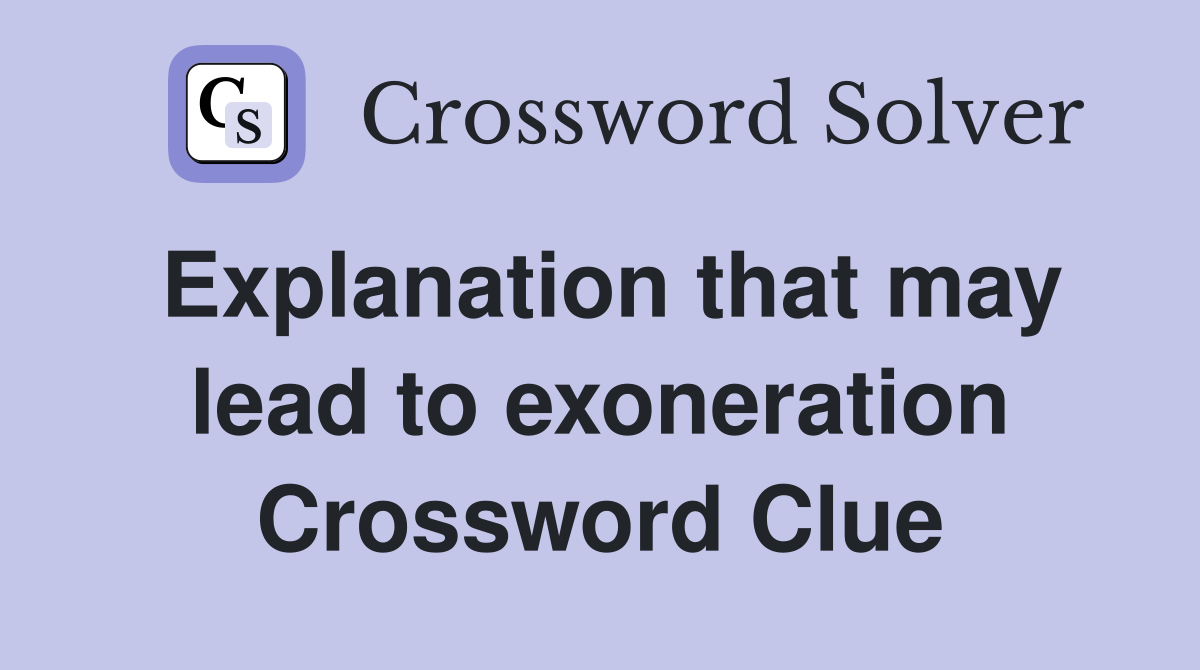 Explanation that may lead to exoneration Crossword Clue