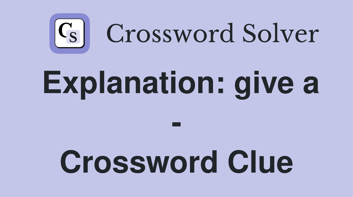 Explanation: give a - Crossword Clue