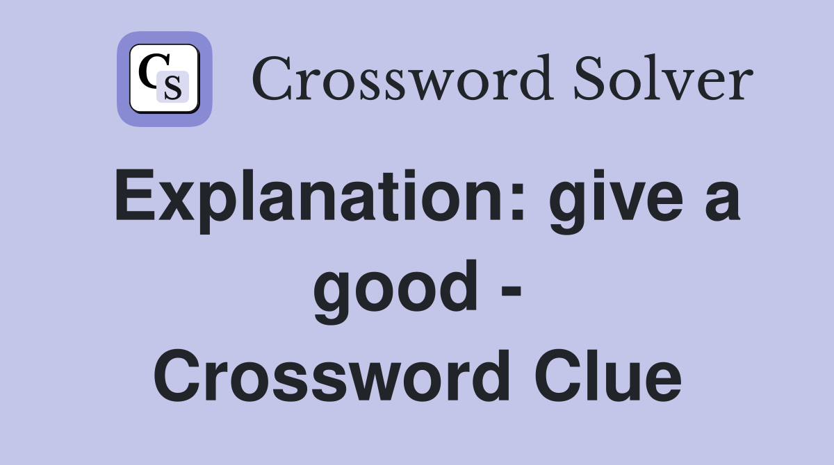 Explanation: give a good - Crossword Clue