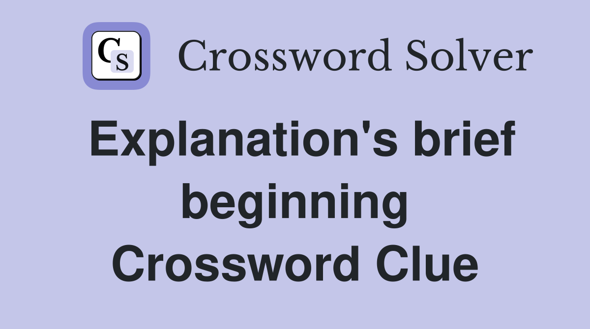 Explanation's brief beginning Crossword Clue