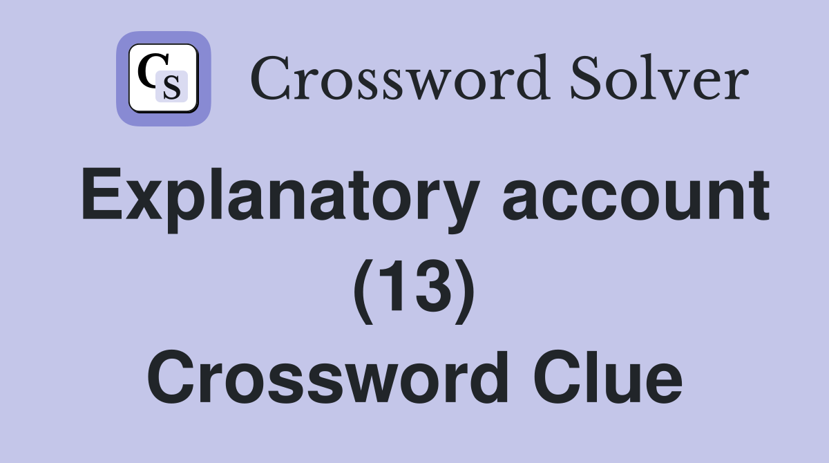 Explanatory account (13) Crossword Clue