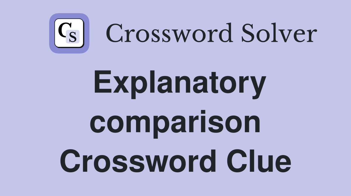 Explanatory comparison Crossword Clue