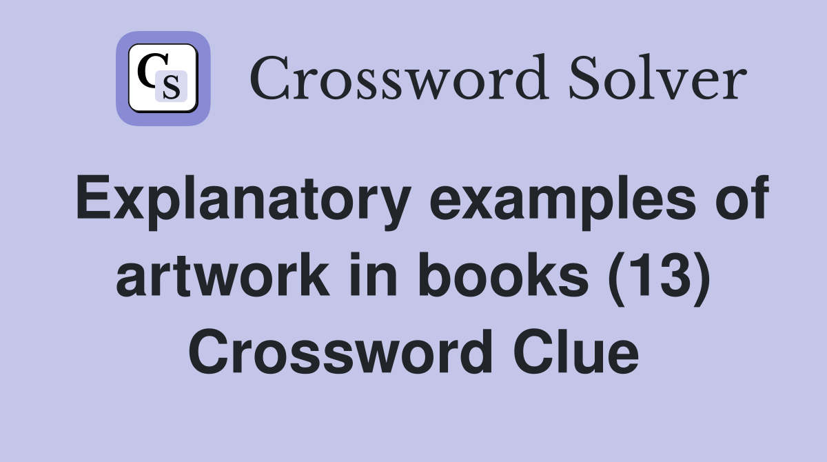 Explanatory examples of artwork in books (13) Crossword Clue