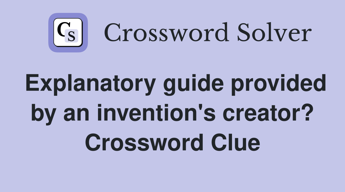 Explanatory guide provided by an invention's creator? Crossword Clue