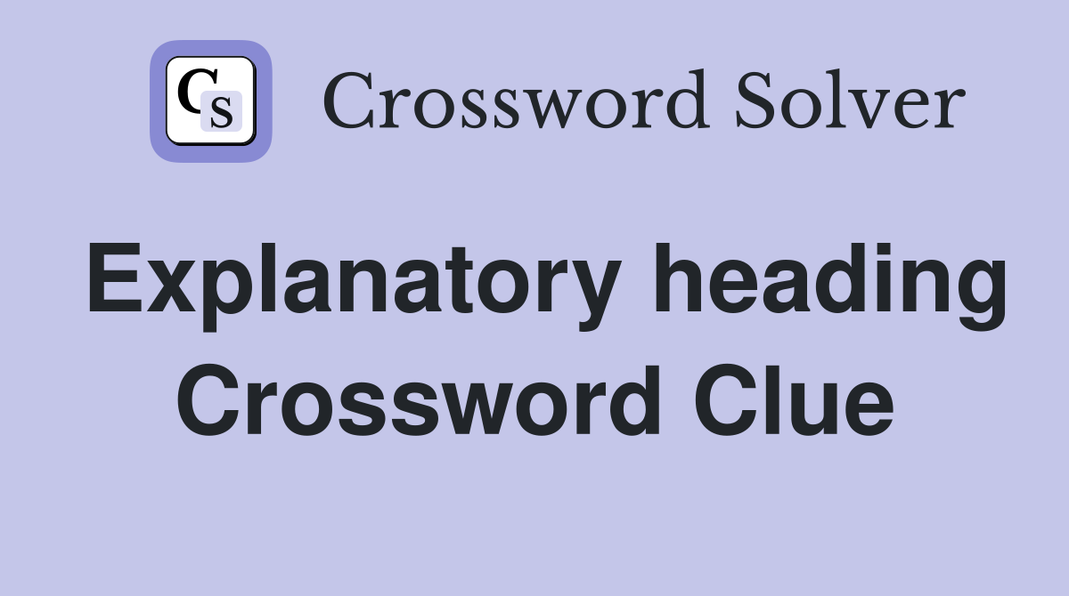 Explanatory heading Crossword Clue