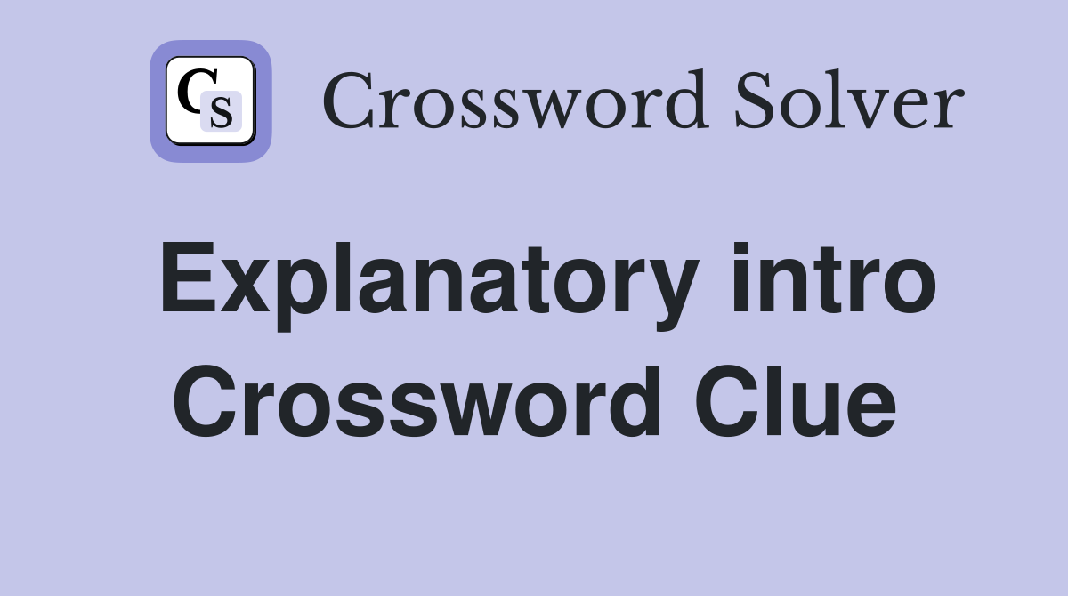 Explanatory intro Crossword Clue