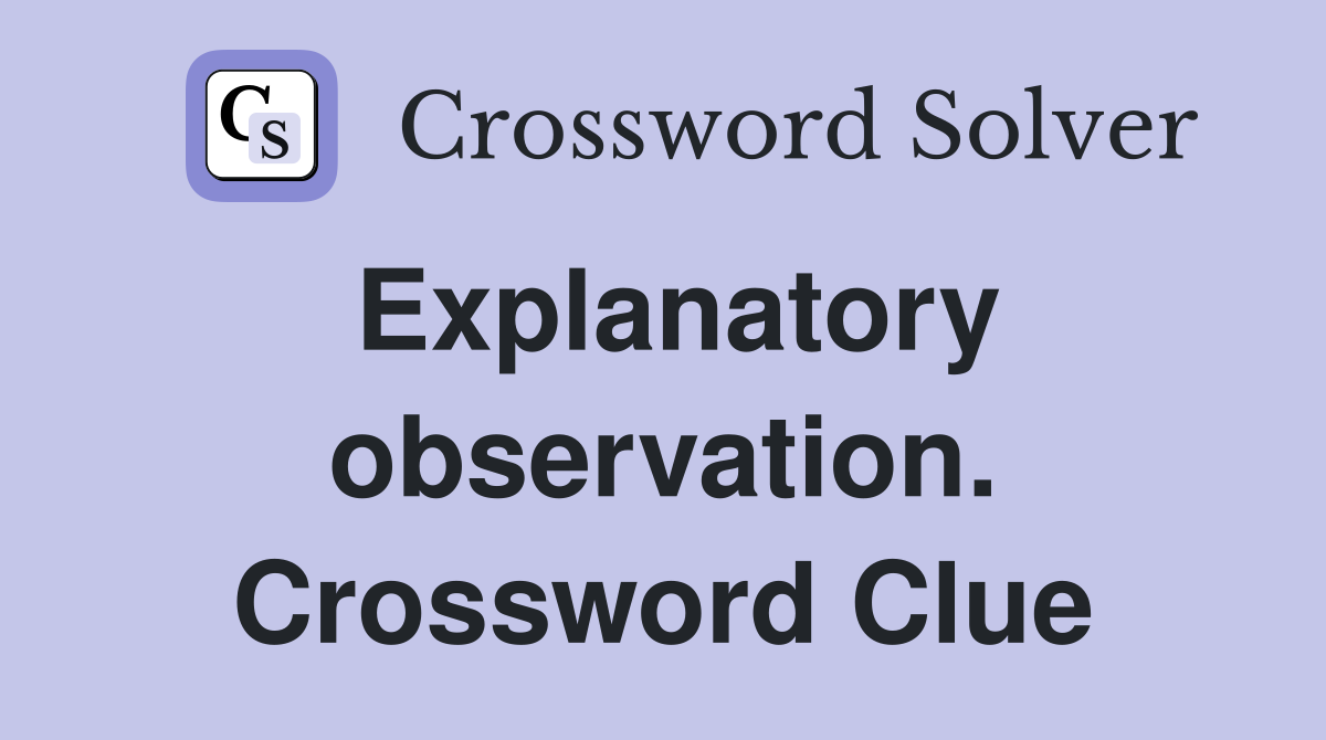 Explanatory observation. Crossword Clue