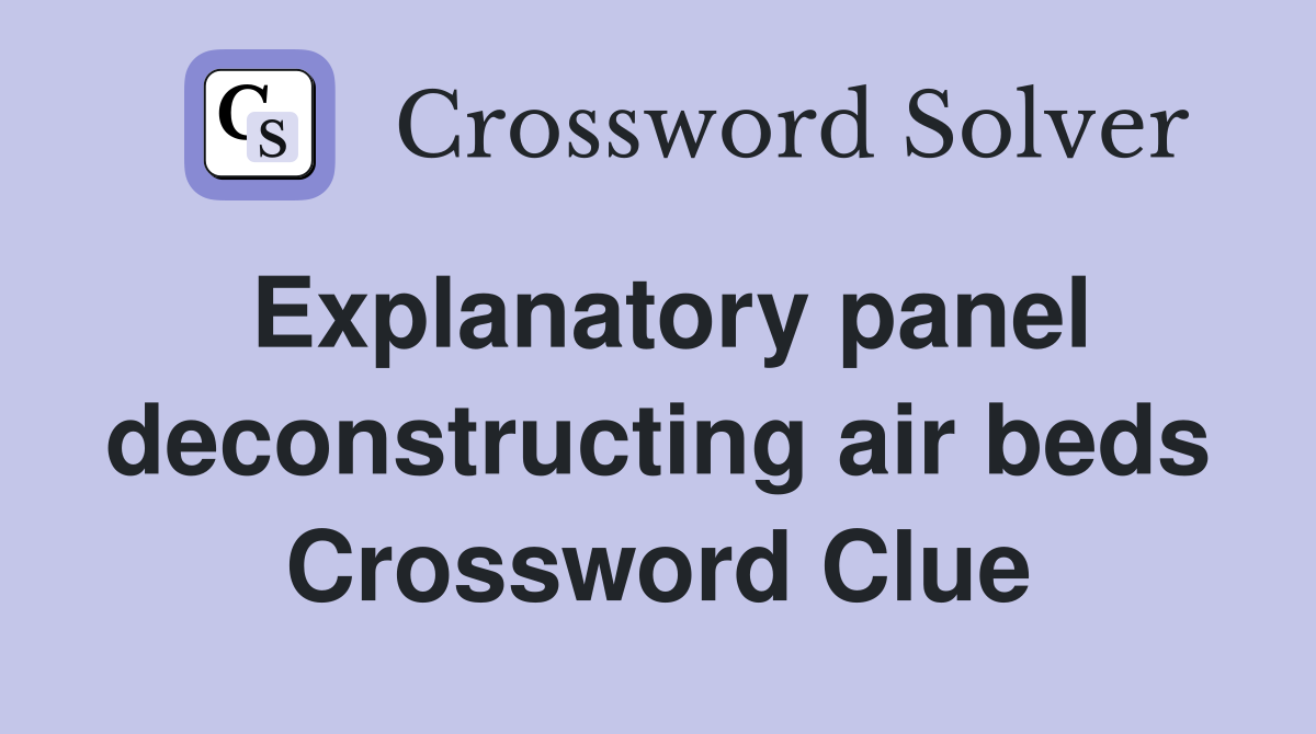Explanatory panel deconstructing air beds Crossword Clue