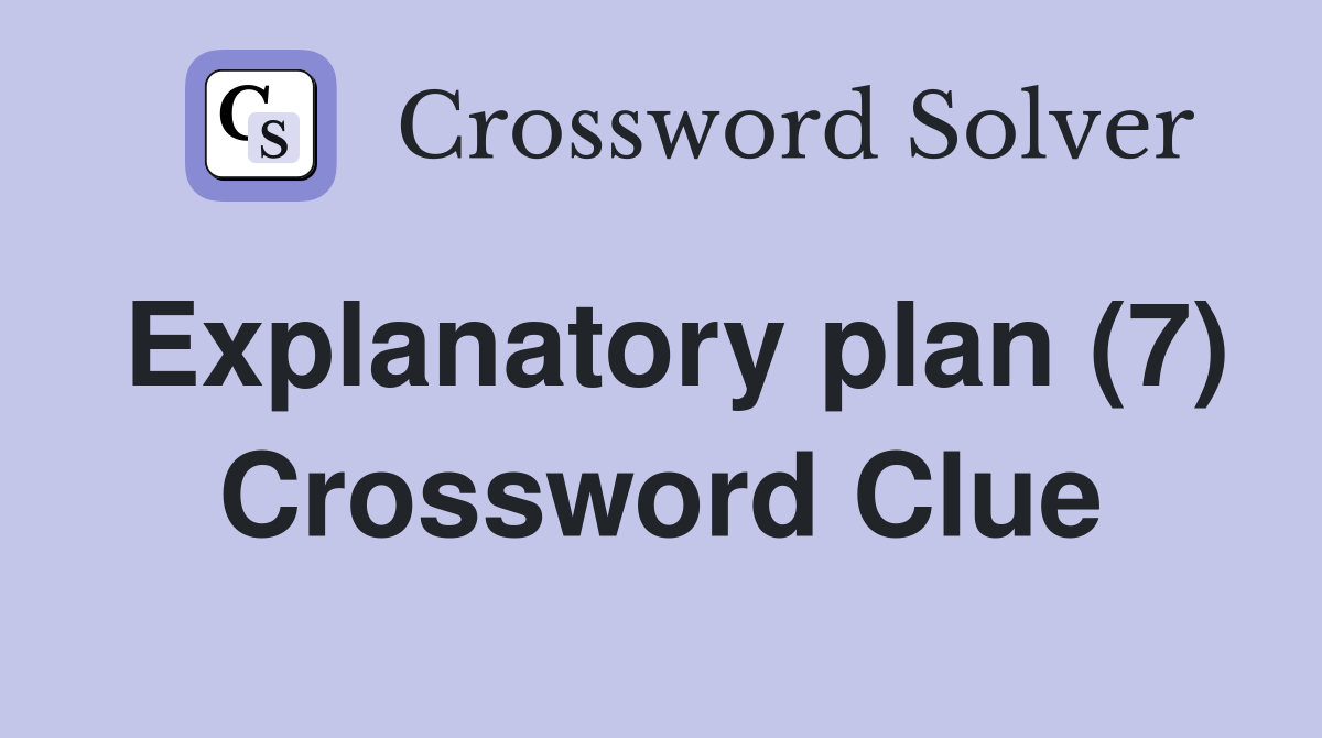Explanatory plan (7) Crossword Clue